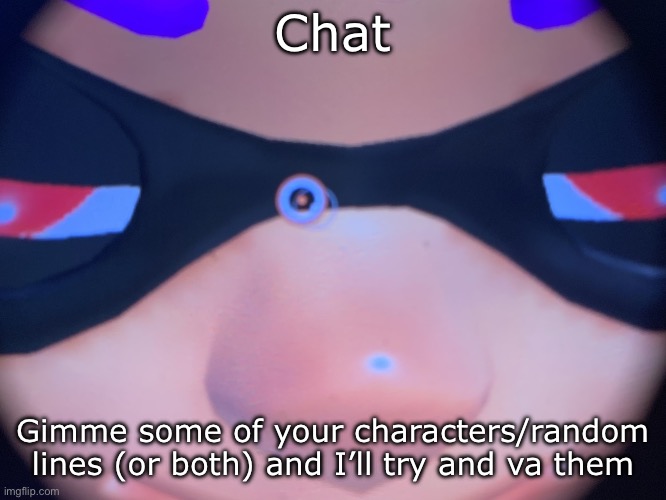 Meep | Chat; Gimme some of your characters/random lines (or both) and I’ll try and va them | image tagged in meep | made w/ Imgflip meme maker
