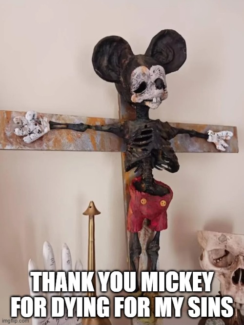 Mickey Christ | THANK YOU MICKEY FOR DYING FOR MY SINS | image tagged in unsee juice | made w/ Imgflip meme maker