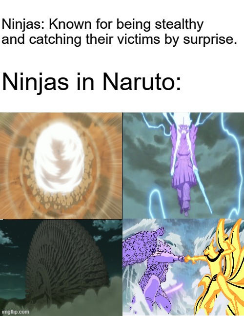 Ninjas: Known for being stealthy and catching their victims by surprise. Ninjas in Naruto: | made w/ Imgflip meme maker