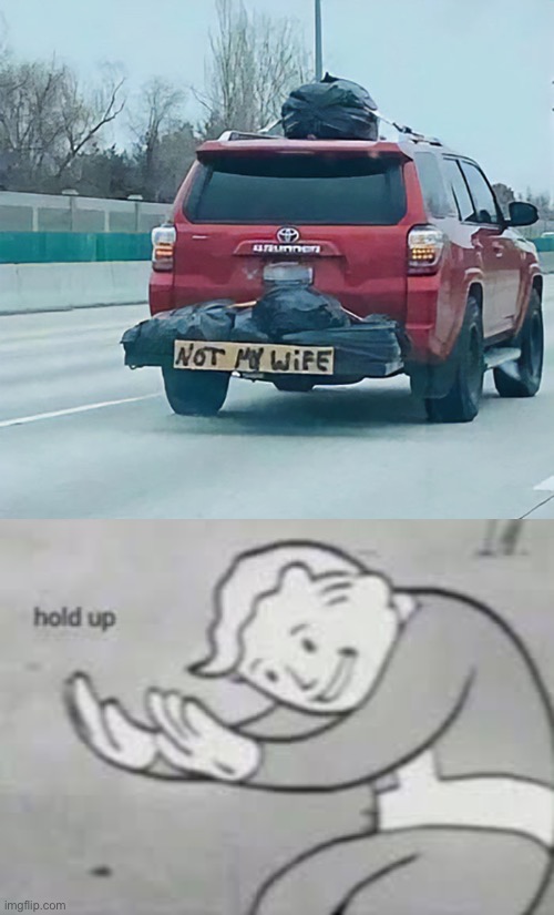 He made it 10x more suspicious | image tagged in funny,memes,fallout hold up,not my wife,car | made w/ Imgflip meme maker