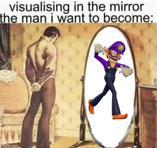 I want to be number one… Waluigi is number one… I will become number one… | image tagged in the man i want to be,waluigi,nintendo,mario kart,mario party,mario tennis | made w/ Imgflip meme maker