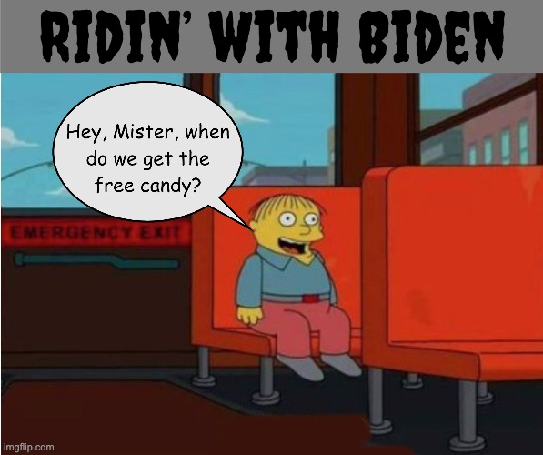 The Gullibles | image tagged in ridin with biden,free candy van,once you're in,it's hard to get out | made w/ Imgflip meme maker