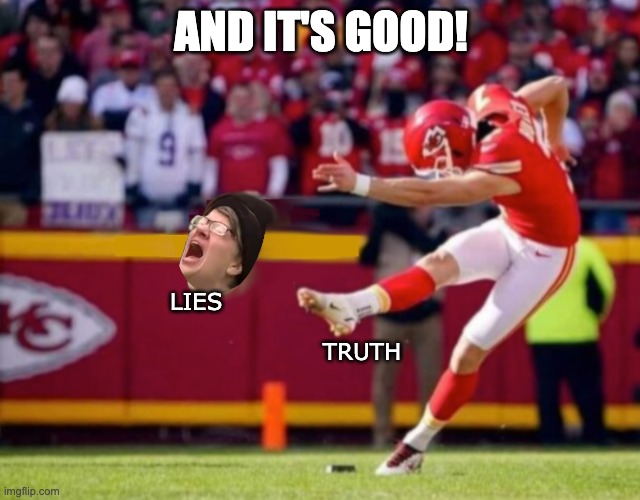 It's Up.... | AND IT'S GOOD! LIES; TRUTH | image tagged in butker,buttkicker,founded in christianity,kick communism | made w/ Imgflip meme maker