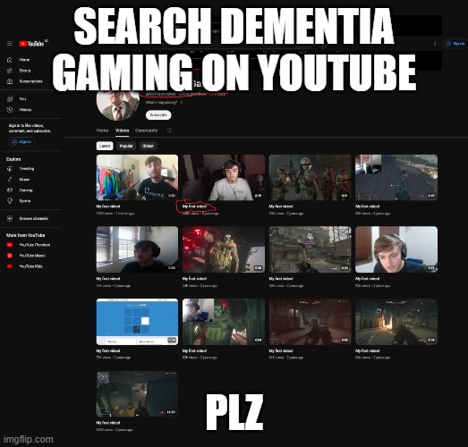 My first video! | SEARCH DEMENTIA GAMING ON YOUTUBE; PLZ | made w/ Imgflip meme maker
