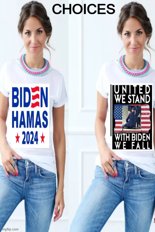 The Choice is Clear | CHOICES | image tagged in joe biden,donald trump,presidential election,liberals vs conservatives,choices,political humor | made w/ Imgflip meme maker