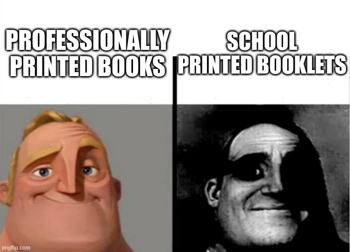 They ALWAYS look like this! | SCHOOL PRINTED BOOKLETS; PROFESSIONALLY PRINTED BOOKS | image tagged in teacher's copy,school | made w/ Imgflip meme maker