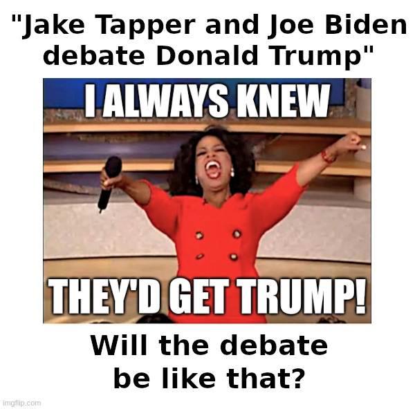 Will the debate be like that? | image tagged in cnn,jake tapper,joe biden,debate,donald trump,outnumbered | made w/ Imgflip meme maker
