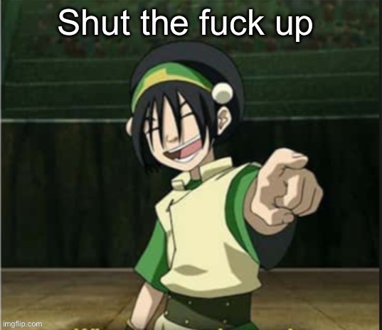 All of y’all are cringe as fuck | image tagged in stfu toph | made w/ Imgflip meme maker