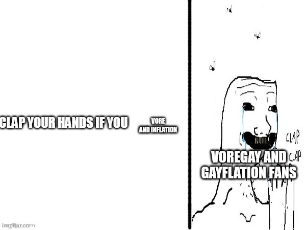 Clap if you | VORE
 AND INFLATION; VOREGAY AND GAYFLATION FANS | image tagged in clap if you,vore,vore suck,wojak,clap | made w/ Imgflip meme maker