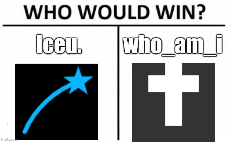 This battle... WILL BE LEGENDARY | Iceu. who_am_i | image tagged in memes,who would win | made w/ Imgflip meme maker