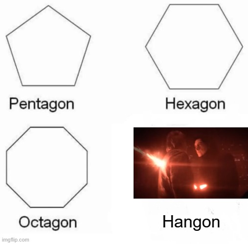 Han Gone | Hangon | image tagged in memes,pentagon hexagon octagon | made w/ Imgflip meme maker