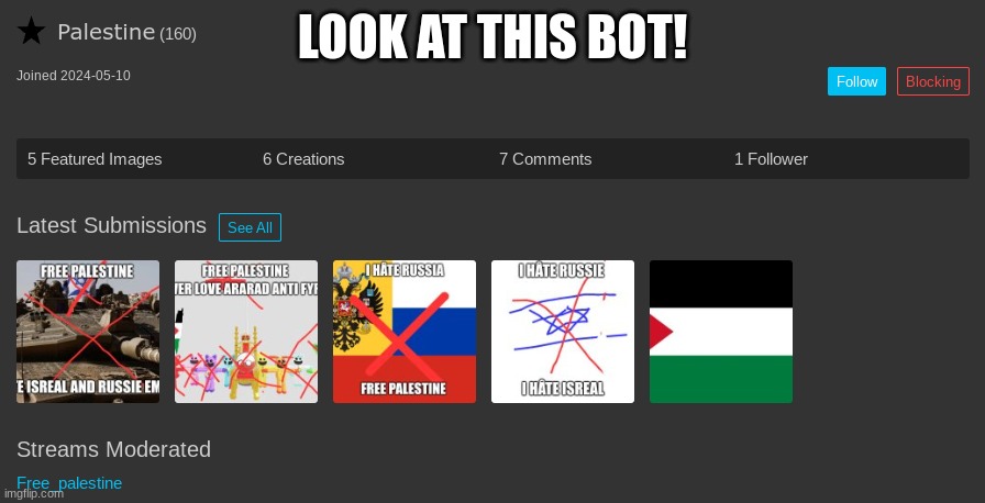 He just says 'free Palestine I hate you' in all his comments | LOOK AT THIS BOT! | image tagged in idiot,bot,palestine | made w/ Imgflip meme maker