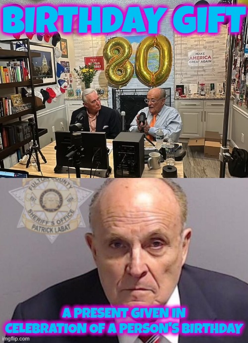 BIRTHDAY GIFT ARREST | BIRTHDAY GIFT; A PRESENT GIVEN IN CELEBRATION OF A PERSON'S BIRTHDAY | image tagged in happy birthday,present,gift,birthday,arrest,rudy giuliani | made w/ Imgflip meme maker