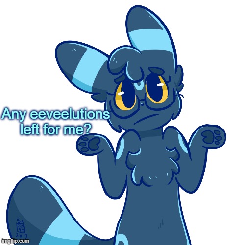 If it's available, I will just be Shiny Umbreon | Any eeveelutions left for me? | image tagged in umbreon shrug | made w/ Imgflip meme maker