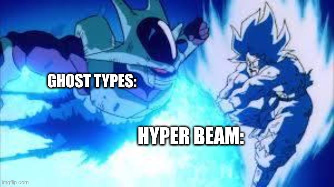 everyone should understand | GHOST TYPES:; HYPER BEAM: | image tagged in cooler,pokemon,dragon ball z | made w/ Imgflip meme maker