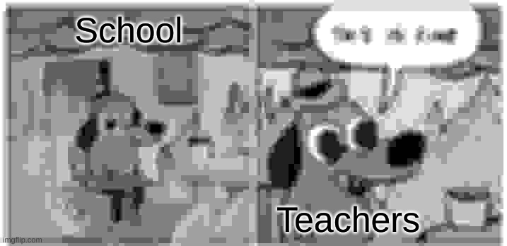 This Is Fine | School; Teachers | image tagged in memes,this is fine | made w/ Imgflip meme maker