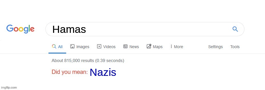 Hamas are Nazis | Hamas; Nazis | image tagged in did you mean,hamas,nazis | made w/ Imgflip meme maker