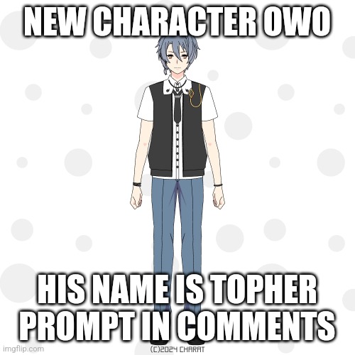 New character lol. Idk anymore | NEW CHARACTER OWO; HIS NAME IS TOPHER
PROMPT IN COMMENTS | image tagged in hm | made w/ Imgflip meme maker