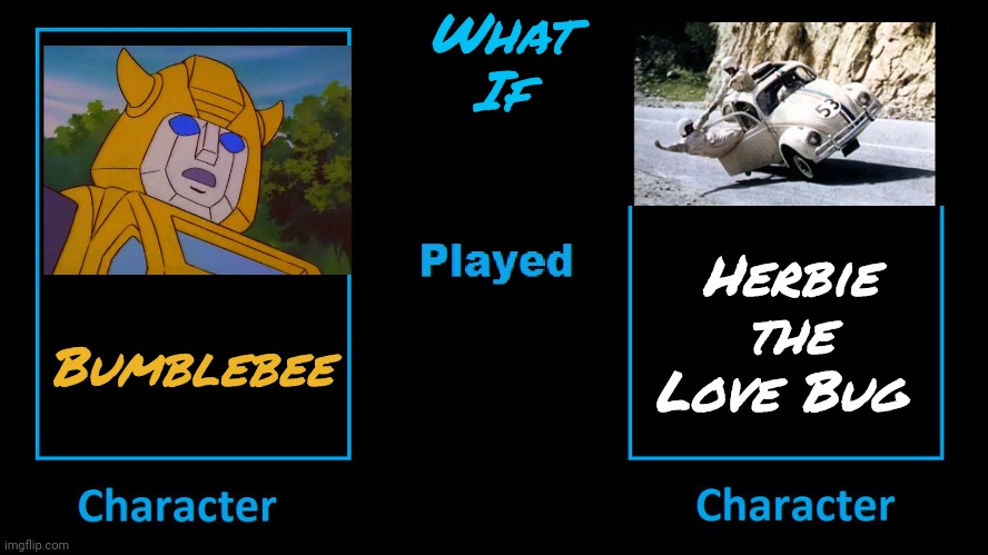 Beetle mania. | What
If; Herbie the Love Bug; Bumblebee | image tagged in what if this character played blank character,disney,transformers g1,volkswagen,beetle | made w/ Imgflip meme maker