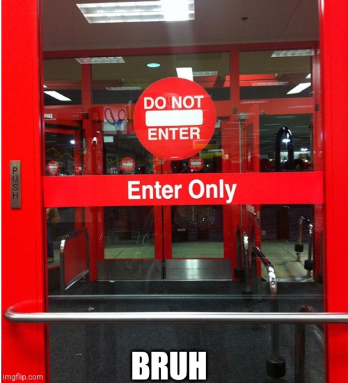 I guess I'll go through the windows | BRUH | image tagged in you had one job | made w/ Imgflip meme maker