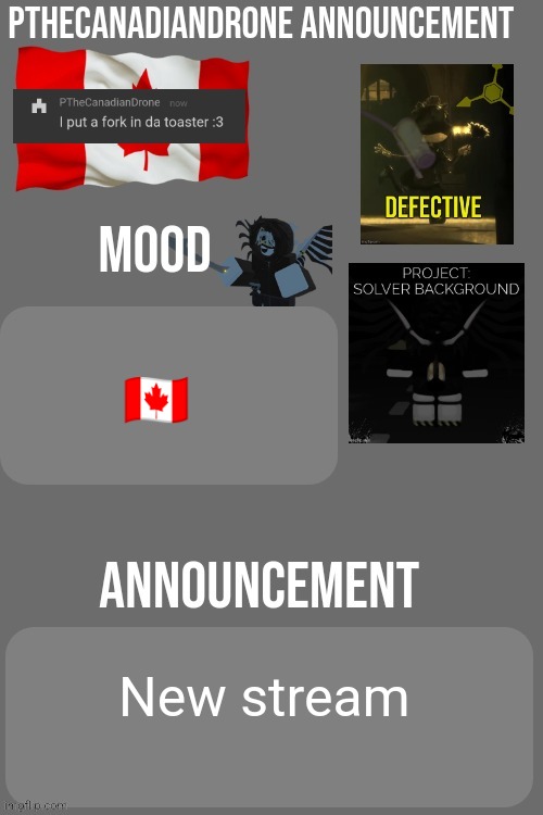 https://imgflip.com/m/Canada-memes | 🇨🇦; New stream | image tagged in pthecanadiandrone announcement | made w/ Imgflip meme maker