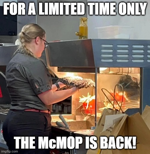 Aussie McDonald's Worker Drying Mop | FOR A LIMITED TIME ONLY; THE McMOP IS BACK! | image tagged in aussie mcdonald's worker drying mop,memes,mcdonald's,mcdonalds,australia | made w/ Imgflip meme maker