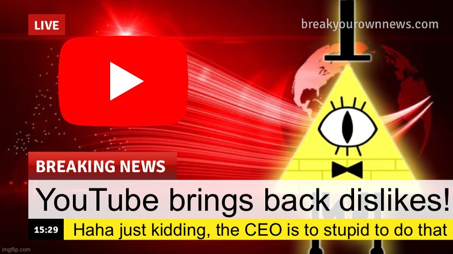 Plusha-Wusha news template | YouTube brings back dislikes! Haha just kidding, the CEO is to stupid to do that | image tagged in plusha-wusha news template | made w/ Imgflip meme maker