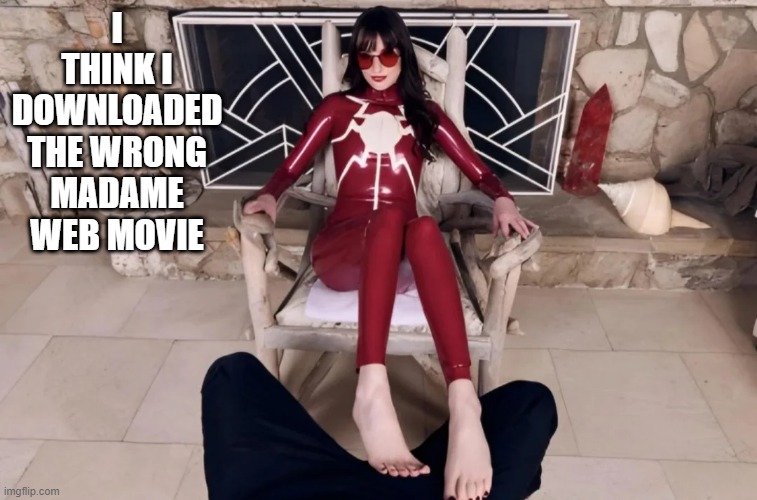 That's a Madame All Right | I THINK I DOWNLOADED THE WRONG MADAME WEB MOVIE | image tagged in madame web | made w/ Imgflip meme maker