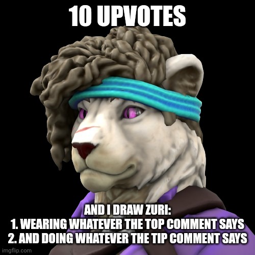 Zuri 3 | 10 UPVOTES; AND I DRAW ZURI:
1. WEARING WHATEVER THE TOP COMMENT SAYS
2. AND DOING WHATEVER THE TIP COMMENT SAYS | image tagged in zuri 3 | made w/ Imgflip meme maker