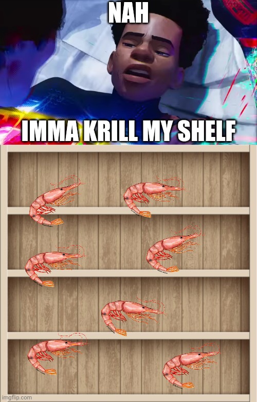 Good evening chat | NAH; IMMA KRILL MY SHELF | image tagged in miles morales nah | made w/ Imgflip meme maker