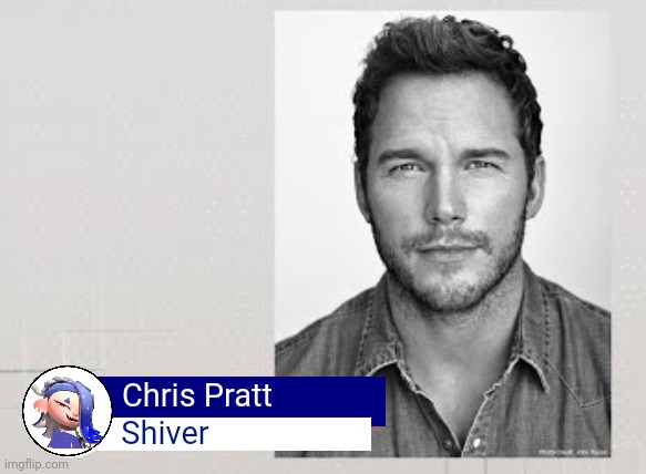 I know I said I was going to bed but I remembered an old meme and decided to make something cursed for shiver to see tomorrow | Shiver; Chris Pratt | image tagged in chris pratt mario | made w/ Imgflip meme maker