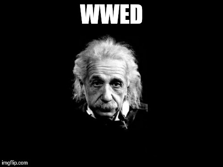 Albert Einstein 1 | WWED | image tagged in memes,albert einstein 1 | made w/ Imgflip meme maker