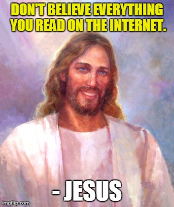 Jesus Quote #2 | DON'T BELIEVE EVERYTHING YOU READ ON THE INTERNET. - JESUS | image tagged in memes,smiling jesus,don't trust the internet | made w/ Imgflip meme maker