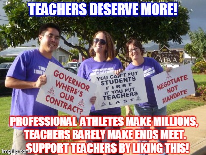 TEACHERS DESERVE MORE! PROFESSIONAL  ATHLETES MAKE MILLIONS, TEACHERS BARELY MAKE ENDS MEET.    SUPPORT TEACHERS BY LIKING THIS! generated with the Imgflip Meme Generator