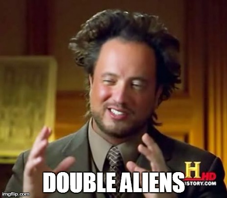 Ancient Aliens Meme | DOUBLE ALIENS | image tagged in memes,ancient aliens | made w/ Imgflip meme maker