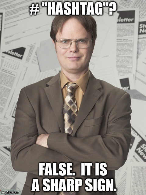 Dwight Schrute 2 | # "HASHTAG"? FALSE.  IT IS A SHARP SIGN. | image tagged in memes,dwight schrute 2 | made w/ Imgflip meme maker