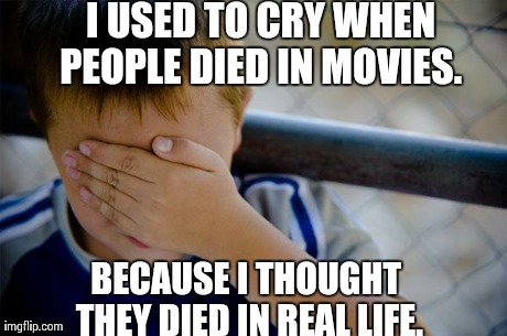 I didnt understand movie magic as a child.