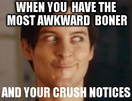 Spiderman Peter Parker | WHEN YOU  HAVE THE MOST AWKWARD
 BONER AND YOUR CRUSH NOTICES | image tagged in memes,spiderman peter parker | made w/ Imgflip meme maker