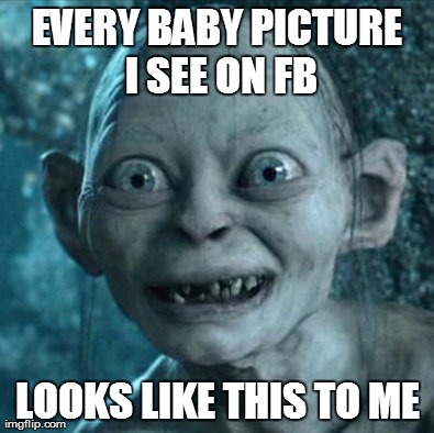 well human baby at least  | EVERY BABY PICTURE I SEE ON FB LOOKS LIKE THIS TO ME | image tagged in memes,gollum,baby,facebook | made w/ Imgflip meme maker