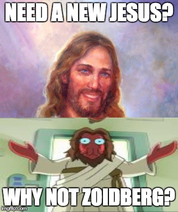 Need a new Jesus? | NEED A NEW JESUS? WHY NOT ZOIDBERG? | image tagged in memes,smiling jesus,why not zoidberg | made w/ Imgflip meme maker