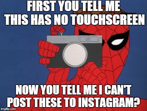 Spiderman Camera | FIRST YOU TELL ME THIS HAS NO TOUCHSCREEN NOW YOU TELL ME I CAN'T POST THESE TO INSTAGRAM? | image tagged in memes,spiderman camera,spiderman,scumbag | made w/ Imgflip meme maker