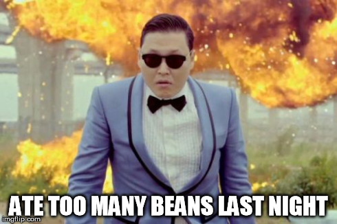 PSY GUY GETS GAS | ATE TOO MANY BEANS LAST NIGHT | image tagged in memes,gangnam style psy | made w/ Imgflip meme maker
