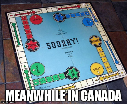 Canadian Sorry | MEANWHILE IN CANADA | image tagged in canada,sorry | made w/ Imgflip meme maker
