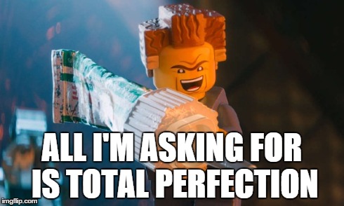 Lord Business | ALL I'M ASKING FOR IS TOTAL PERFECTION | image tagged in lego,lord business,funny,the lego movie,quote,perfection | made w/ Imgflip meme maker