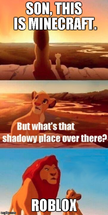 Simba Shadowy Place | SON, THIS IS MINECRAFT. ROBLOX | image tagged in memes,simba shadowy place | made w/ Imgflip meme maker
