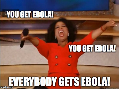 Oprah Everybody gets a X | YOU GET EBOLA! EVERYBODY GETS EBOLA! YOU GET EBOLA! | image tagged in memes,you get an oprah | made w/ Imgflip meme maker