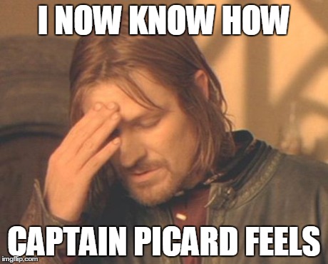Frustrated Boromir Meme | I NOW KNOW HOW CAPTAIN PICARD FEELS | image tagged in memes,frustrated boromir | made w/ Imgflip meme maker