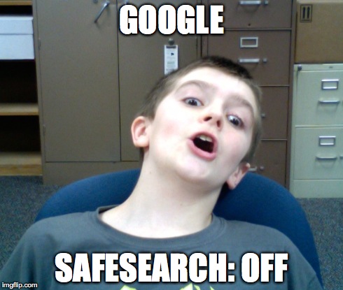 google settings | GOOGLE SAFESEARCH: OFF | image tagged in google,settings,safesearch,off | made w/ Imgflip meme maker