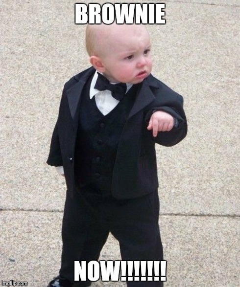 Baby Godfather | BROWNIE NOW!!!!!!! | image tagged in memes,baby godfather | made w/ Imgflip meme maker