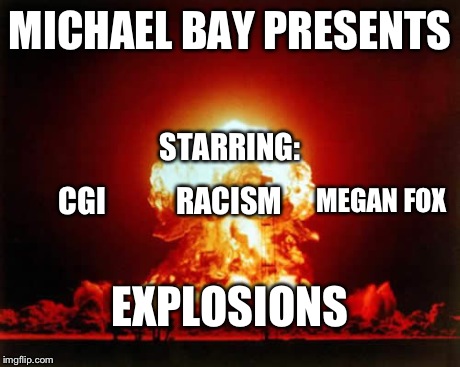 Nuclear Explosion | MICHAEL BAY PRESENTS EXPLOSIONS STARRING: CGI RACISM MEGAN FOX | image tagged in memes,nuclear explosion,explosions,michael bay,funny | made w/ Imgflip meme maker